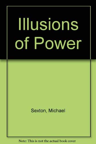 Illusions of power: The fate of a reform government (9780868612737) by Sexton, Michael