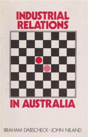 Industrial relations in Australia (9780868613383) by Dabscheck, Braham