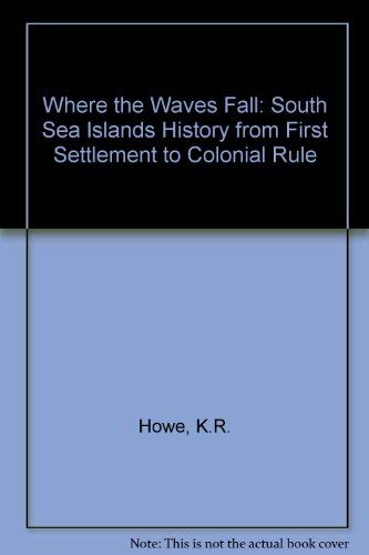 Stock image for Where the Waves Fall : a new South Sea Islands history from first settlement to colonial rule (Pacific islands monograph series) for sale by Book Express (NZ)