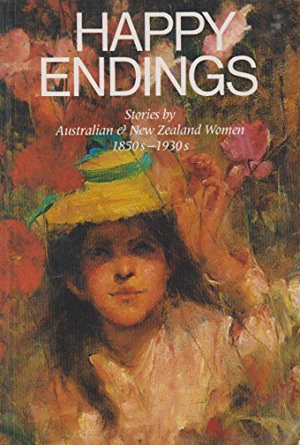 Stock image for Happy Endings: Stories by Australian and New Zealand Women, 1850S-1930s for sale by Pistil Books Online, IOBA