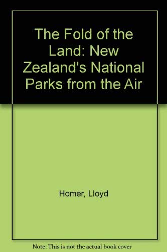 The Fold of the Land: New Zealand's National Parks from the Air (9780868614915) by Homer, Lloyd; Molloy, Les