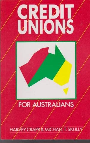 Credit Unions for Australians (9780868615097) by Crapp, Harvey R.; Skully, Michael T.