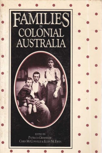 Families in Colonial Australia (9780868615219) by Grimshaw, Patricia; McConville, Chris; McEwen, Ellen