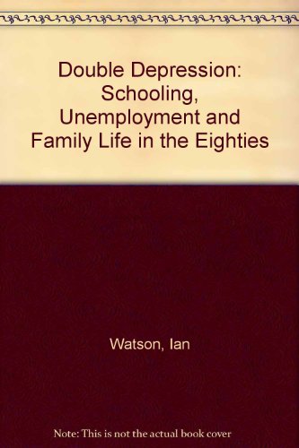 Double depression: Schooling, unemployment and family life in the eighties (9780868615806) by [???]