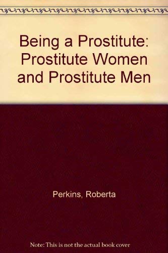 Stock image for Being a Prostitute: Prostitute Women and Prostitute Men for sale by Goulds Book Arcade, Sydney
