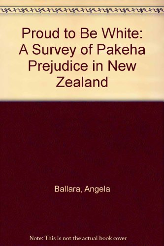 Stock image for Proud to Be White: A Survey of Pakeha Prejudice in New Zealand for sale by The Secret Bookshop