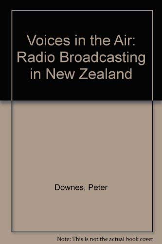 Voices in the air: Radio broadcasting in New Zealand, a documentary (9780868651002) by Peter Downes And Peter Harcourt