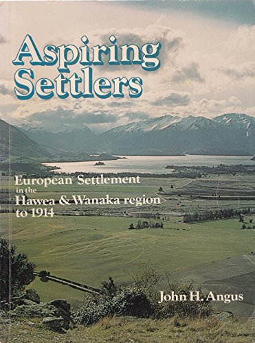 Imagen de archivo de Aspiring Settlers (European Settlement in the Hawea & Wanaka Region to 1914) a la venta por BooksNZ