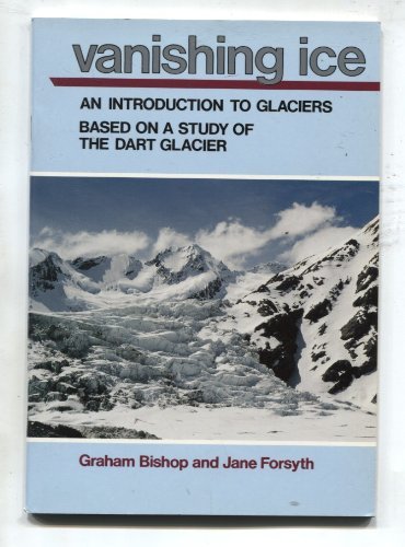 Stock image for Vanishing Ice: An Introduction to Glaciers. Based on a Study of the Dart Glacier for sale by Wonder Book