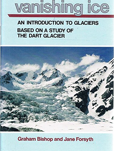Stock image for Vanishing Ice: An Introduction to Glaciers. Based on a Study of the Dart Glacier for sale by Wonder Book