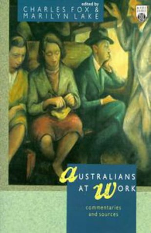 Australians at work: Commentaries and sources (9780869140659) by Charles Fox