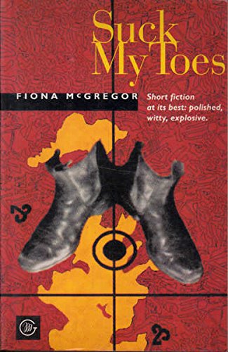 Suck my toes (9780869143452) by Fiona McGregor