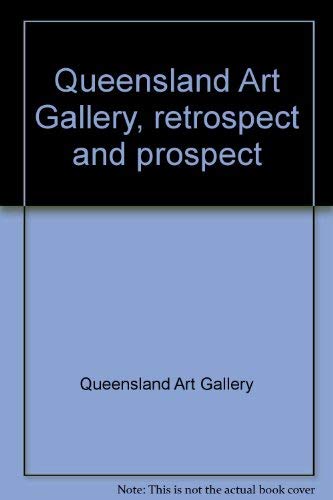 Imagen de archivo de Queensland Art Gallery, retrospect and prospect a la venta por Better World Books