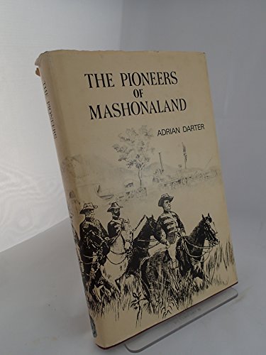 The Pioneers of Mashonaland. Rhodesiana Reprint Library - Silver Series, Volume 17. Facsimile of the 1914 edition with new illustrations, foreword, nominal roll, route map; and list of corrections to the original edition. - DARTER, Adrian