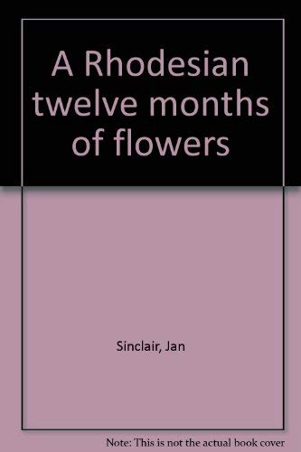 A Rhodesian twelve months of flowers (9780869201732) by Sinclair, Jan