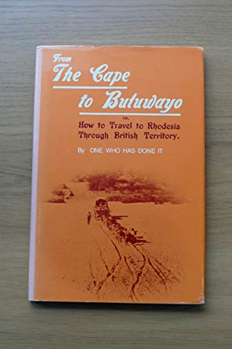 9780869201848: FROM THE CAPE TO BULAWAYO (How to Travel to Rhodesia Through British Terrirtory, Limited Edition Series of 1000 copies.)