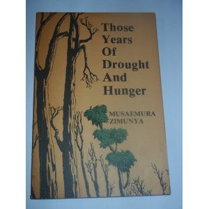 Those years of drought and hunger: The birth of African fiction in English in Zimbabwe (Mambo writers series) (9780869221839) by Musaemura Zimunya