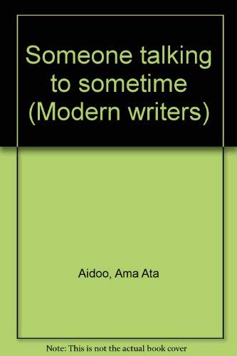 Someone talking to sometime (Modern writers) (9780869255780) by Aidoo, Ama Ata