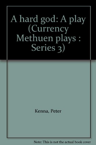 A hard god: A play (Currency Methuen plays : Series 3) (9780869370230) by Kenna, Peter