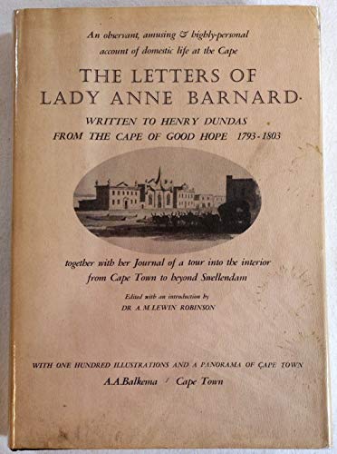 9780869610244: The letters of Lady Anne Barnard to Henry Dundas, from the Cape and elsewhere, 1793-1803, together with her Journal of a tour into the interior, and certain other letters
