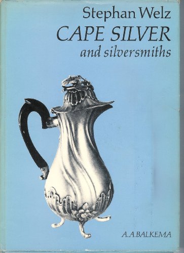Imagen de archivo de Cape Silver & Silversmiths: The Work of Silversmiths at the Cape of Good Hope From late 17th to mid 19th century - Early problems, training, output, marking, quality With a definitive list of smiths and their marks a la venta por Chapter 1