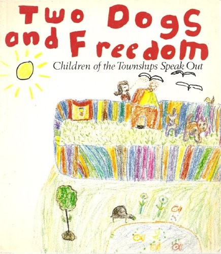 Imagen de archivo de Two Dogs and Freedom: Children of the Townships Speak Out a la venta por Versandantiquariat Felix Mcke