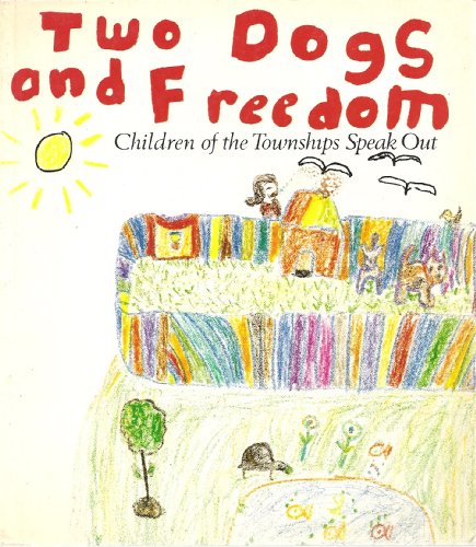 Stock image for Two Dogs and Freedom: Children of the Townships Speak Out for sale by Library House Internet Sales