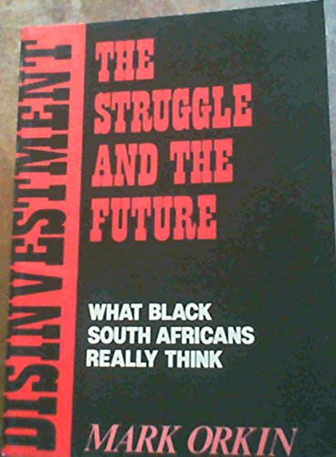 Imagen de archivo de Disinvestment, the Struggle, and the Future : What Black South Africans Really Think a la venta por Better World Books: West