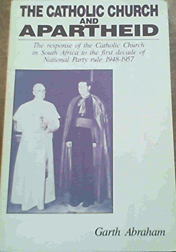 9780869753927: The Catholic Church and Apartheid: Response of the Catholic Church in South Africa to the First Decade of National Party Rule, 1948-1957