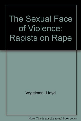 Imagen de archivo de The Sexual Face of Violence : Rapists on Rape a la venta por Better World Books