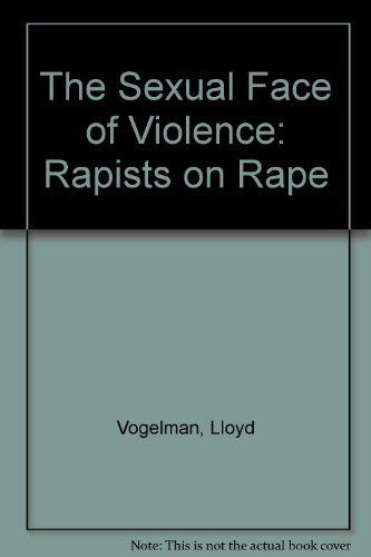 Stock image for The Sexual Face of Violence : Rapists on Rape for sale by Better World Books
