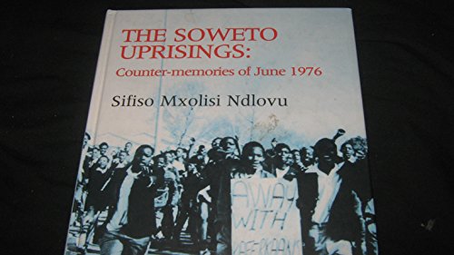 Stock image for The Soweto Uprisings : Counter-memories of June 1976 for sale by Better World Books