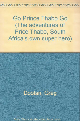 Stock image for Go Prince Thabo Go (The Adventures of Price Thabo, South Africa's Own Super Hero) for sale by Shalimar Books
