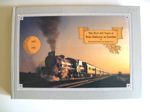 The first 100 years of state railways in Namibia. - Brenda Bravenboer ; Walter K. E. Rusch