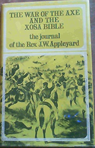 Imagen de archivo de The War of the Axe and the Xosa Bible The Journal of The Rev. J. W. Appleyard a la venta por Chequamegon Books