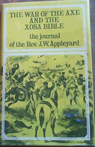 Stock image for The War of the Axe and the Xosa Bible The Journal of The Rev. J. W. Appleyard for sale by Chequamegon Books