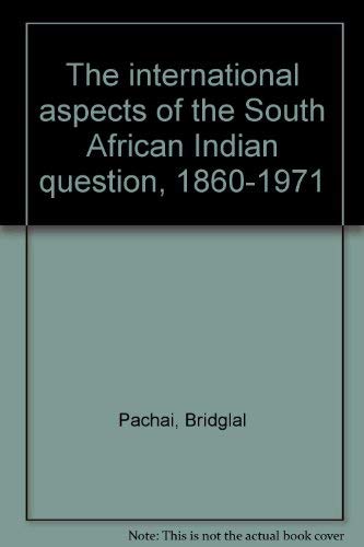 Stock image for The international aspects of the South African Indian question, 1860-1971 for sale by Langdon eTraders