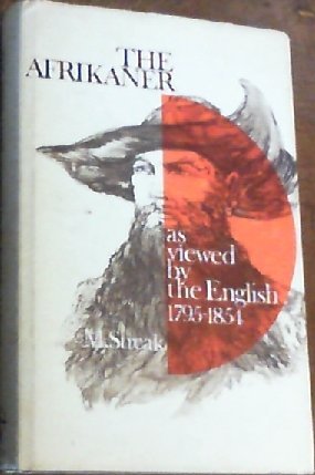 The Afrikaner as viewed by the English, 1795-1854 (9780869770399) by Streak, Michael