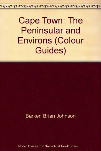Colour Guides: Cape Town: the Peninsular and Environs (Colour Guides) (9780869775059) by Barker, Brian Johnson; Cubitt, Gerald; Potgieter, Herman; Cobitt, Gerald