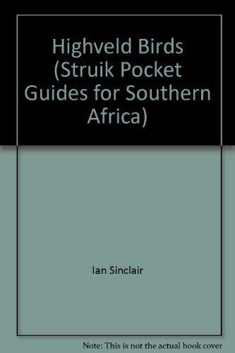 Highveld Birds (Struik Pocket Guides for Southern Africa) (9780869775424) by Sinclair, Ian & Goode, Douglas