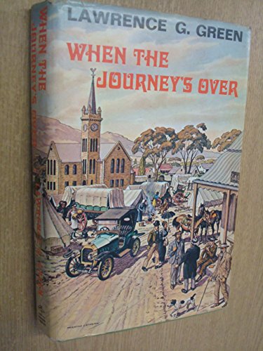 When the journey's over: An incorrigible old wanderer's memories of travel in the Cape and far beyond the Cape; life in cities and solitudes; rare, strange and curious experiences, (9780869780305) by Green, Lawrence George