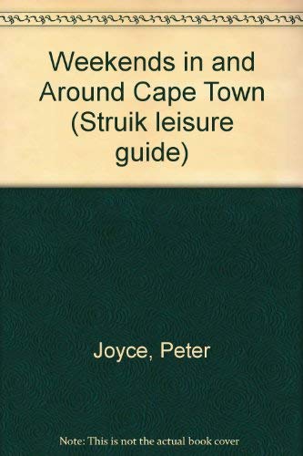 Weekends in and around Cape Town (Struik Leisure Guide) (9780869784679) by Peter Joyce