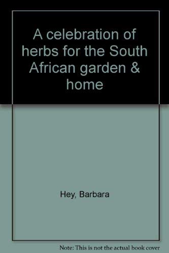 Imagen de archivo de A Celebration of Herbs for the South African Garden &amp; Home a la venta por Chapter 1