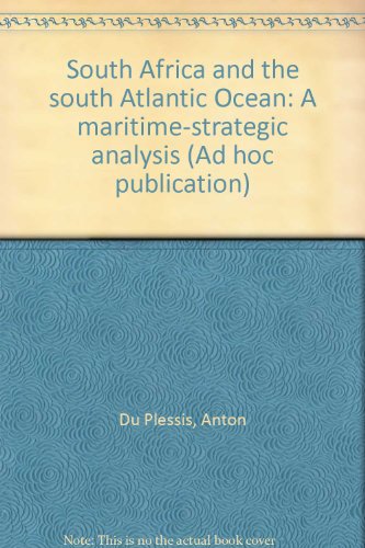 South Africa and the south Atlantic Ocean: A maritime-strategic analysis (Ad hoc publication) (9780869796580) by Du Plessis, Anton