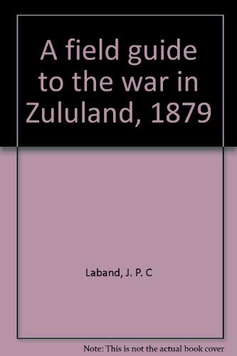 Beispielbild fr A field guide to the war in Zululand, 1879 Laband, John zum Verkauf von GridFreed