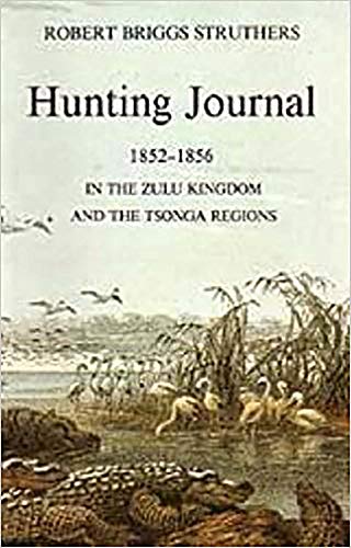 9780869807880: The Hunting Journal of Robert Briggs Struthers: In the Zulu Kingdom and the Tsonga Regions (Killie Campbell Africana Library Publications)