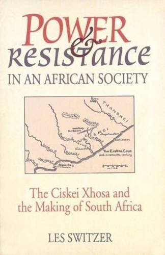 Power and Resistance in an African Society: The Ciskei Xhosa and the Making of South Africa (9780869809051) by SWITZER, Les