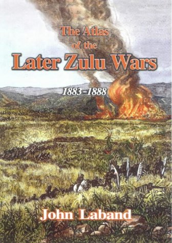 Stock image for Atlas of the Later Zulu Wars-The: 1883-1888 for sale by GF Books, Inc.