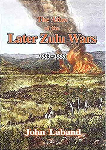 Stock image for Atlas of the Later Zulu Wars-The: 1883-1888 for sale by GF Books, Inc.