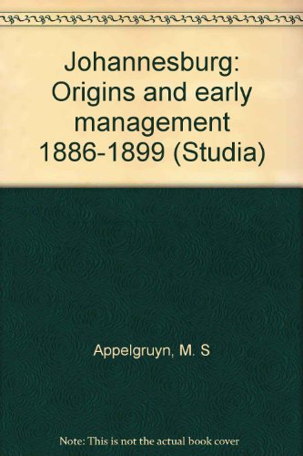 Stock image for Johannesburg: Origins and Early Management 1886-1899 for sale by Uncle Bill's Books